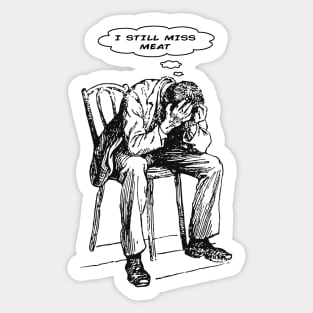 I Still Miss Meat (Vegan, Vegetarian) Sticker